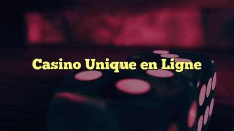 casino unique en ligne.